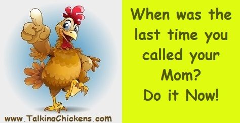 When was the last time you called your Mom? Do it Now!